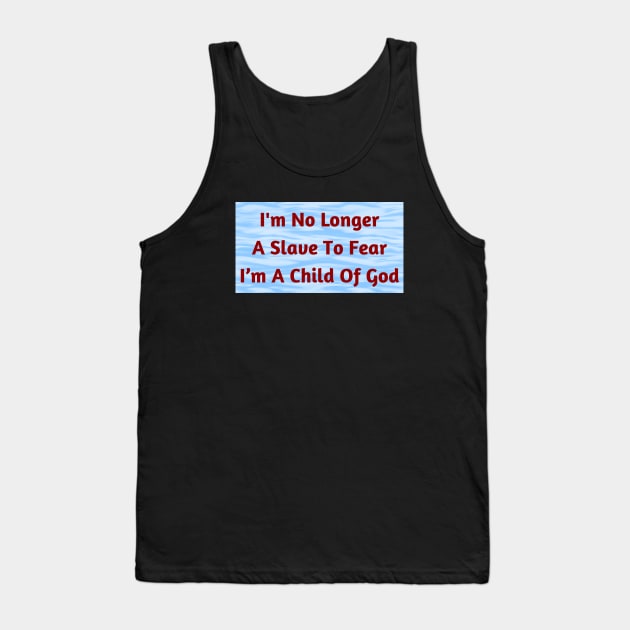 I'm No Longer A Slave To Fear I Am A Child Of God Tank Top by Prayingwarrior